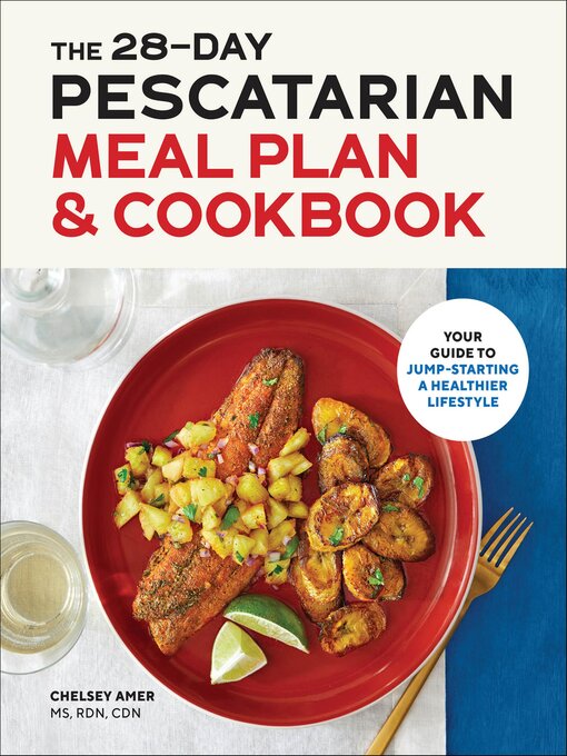 Title details for The 28-Day Pescatarian Meal Plan & Cookbook by Chelsey Amer - Available
